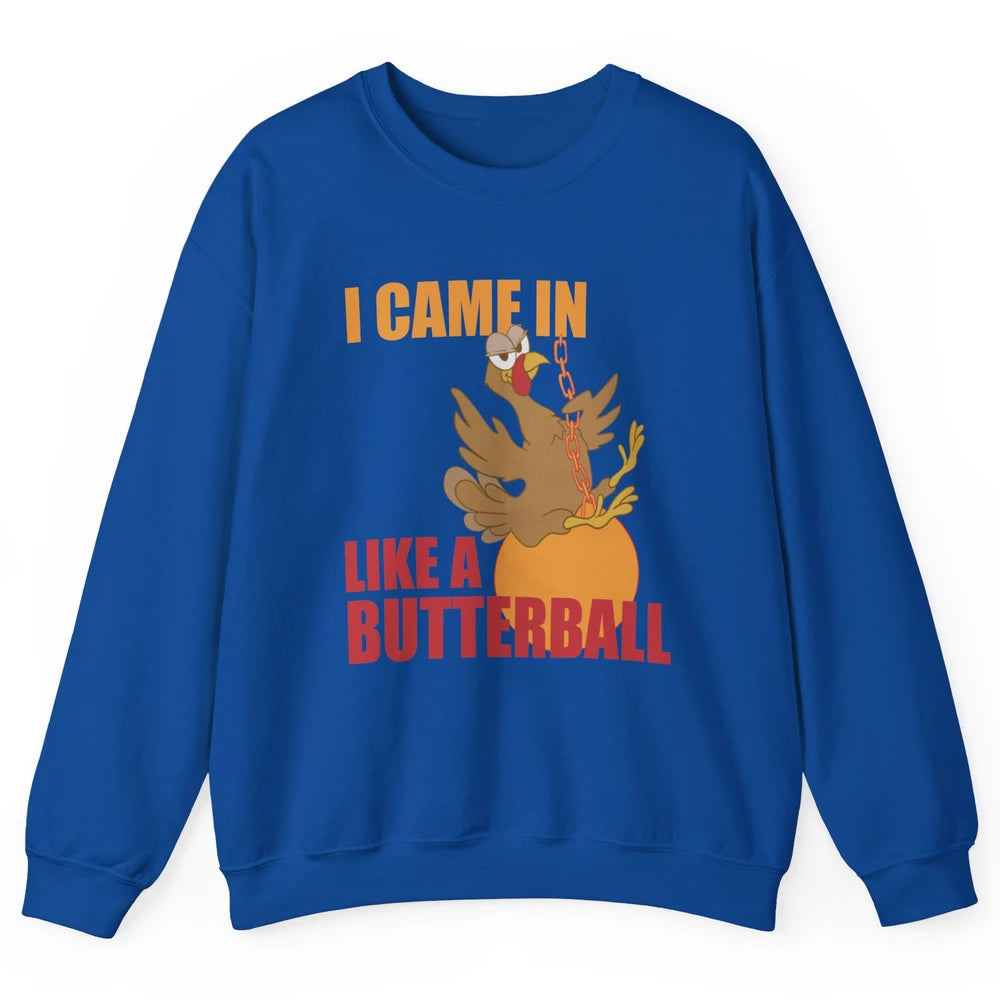 Funny Turkey Thanksgiving Gift I Came In Like a Butterball Unisex Crewneck Sweatshirt