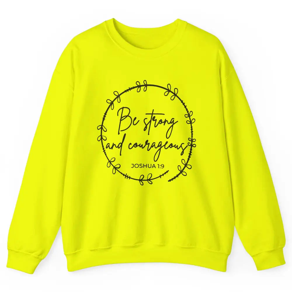 Be Strong and Courageous Bible Verse Christian Religious Unisex Crewneck Sweatshirt