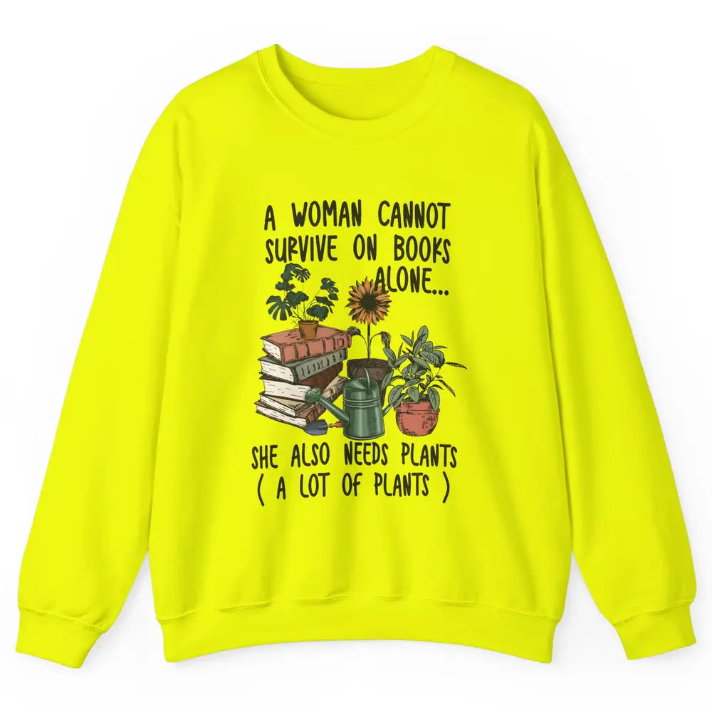 A Woman Cannot Survive On Books Alone She Also Needs Plants Unisex Crewneck Sweatshirt