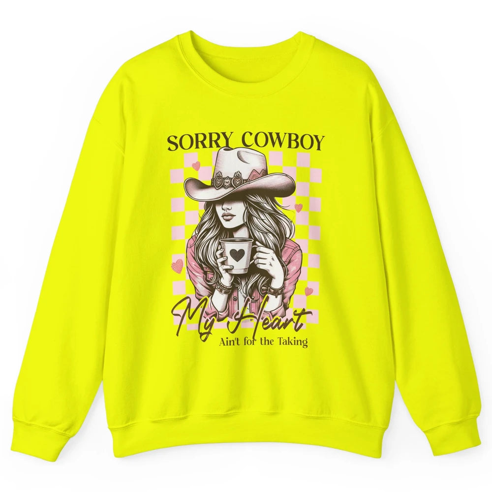 Sorry Cowboy My Heart Ain't For The Taking Cowgirl Rodeo Vintage Howdy Valentine Love Unisex Crewneck Sweatshirt