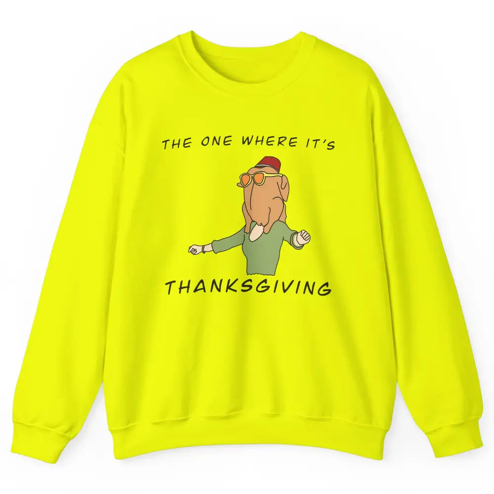 Funny Friends Turkey The One Where It's Thanksgiving Gift Unisex Crewneck Sweatshirt