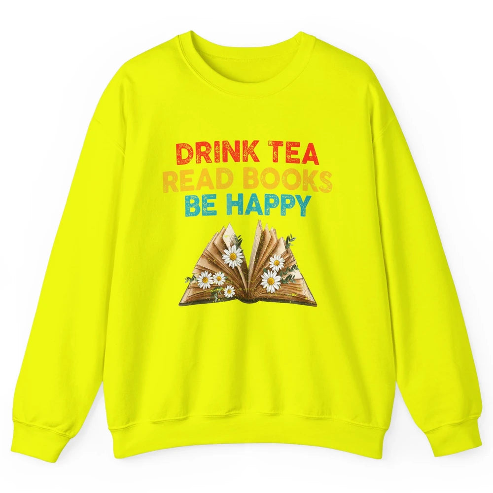 Drink Tea Read Books Be Happy Positive Quote Geeky Book Reader Retro Floral Reading Bookworm Bookish Unisex Crewneck Sweatshirt