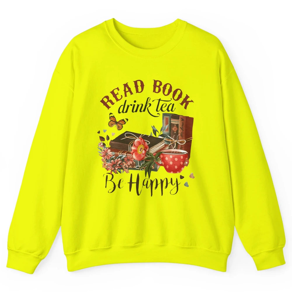 Read Book Drink Tea Be Happy Floral Reading Books Bookish Bookworm Vintage Drinking Motivational Reader Unisex Crewneck Sweatshirt