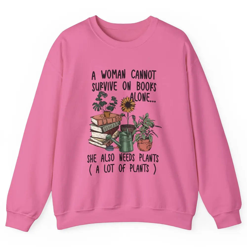 A Woman Cannot Survive On Books Alone She Also Needs Plants Unisex Crewneck Sweatshirt