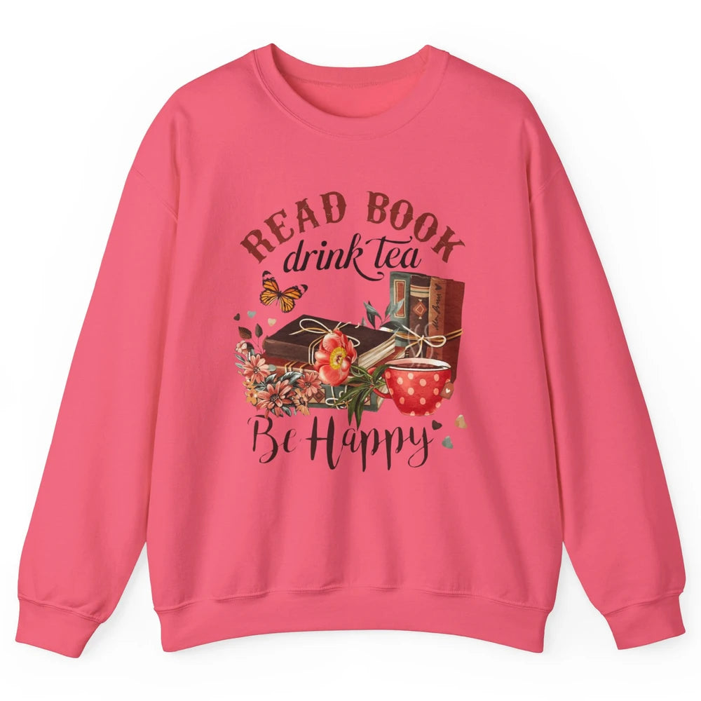 Read Book Drink Tea Be Happy Floral Reading Books Bookish Bookworm Vintage Drinking Motivational Reader Unisex Crewneck Sweatshirt