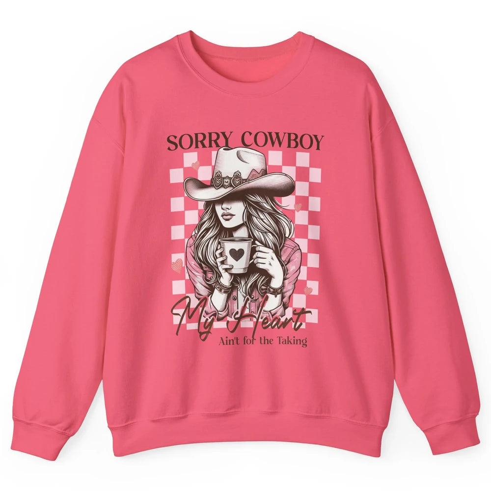 Sorry Cowboy My Heart Ain't For The Taking Cowgirl Rodeo Vintage Howdy Valentine Love Unisex Crewneck Sweatshirt