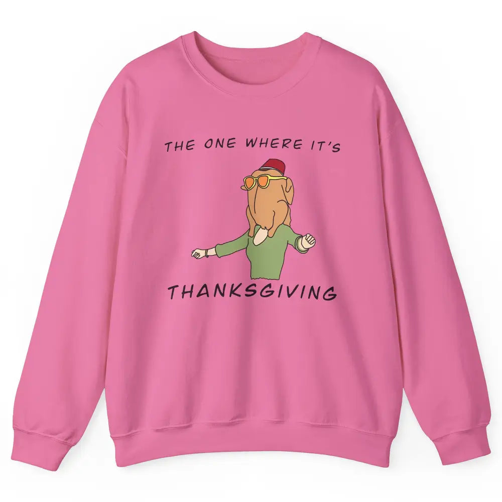 Funny Friends Turkey The One Where It's Thanksgiving Gift Unisex Crewneck Sweatshirt