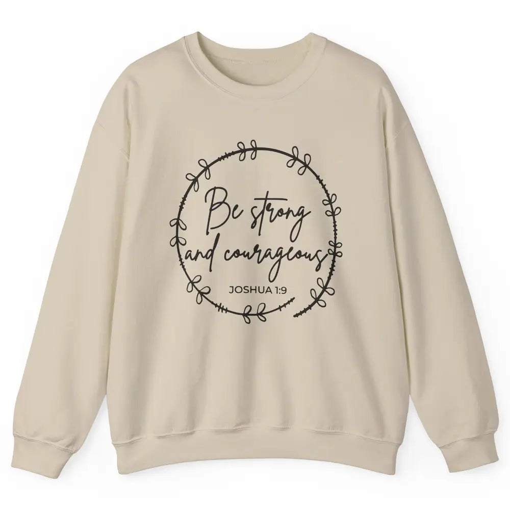 Be Strong and Courageous Bible Verse Christian Religious Unisex Crewneck Sweatshirt
