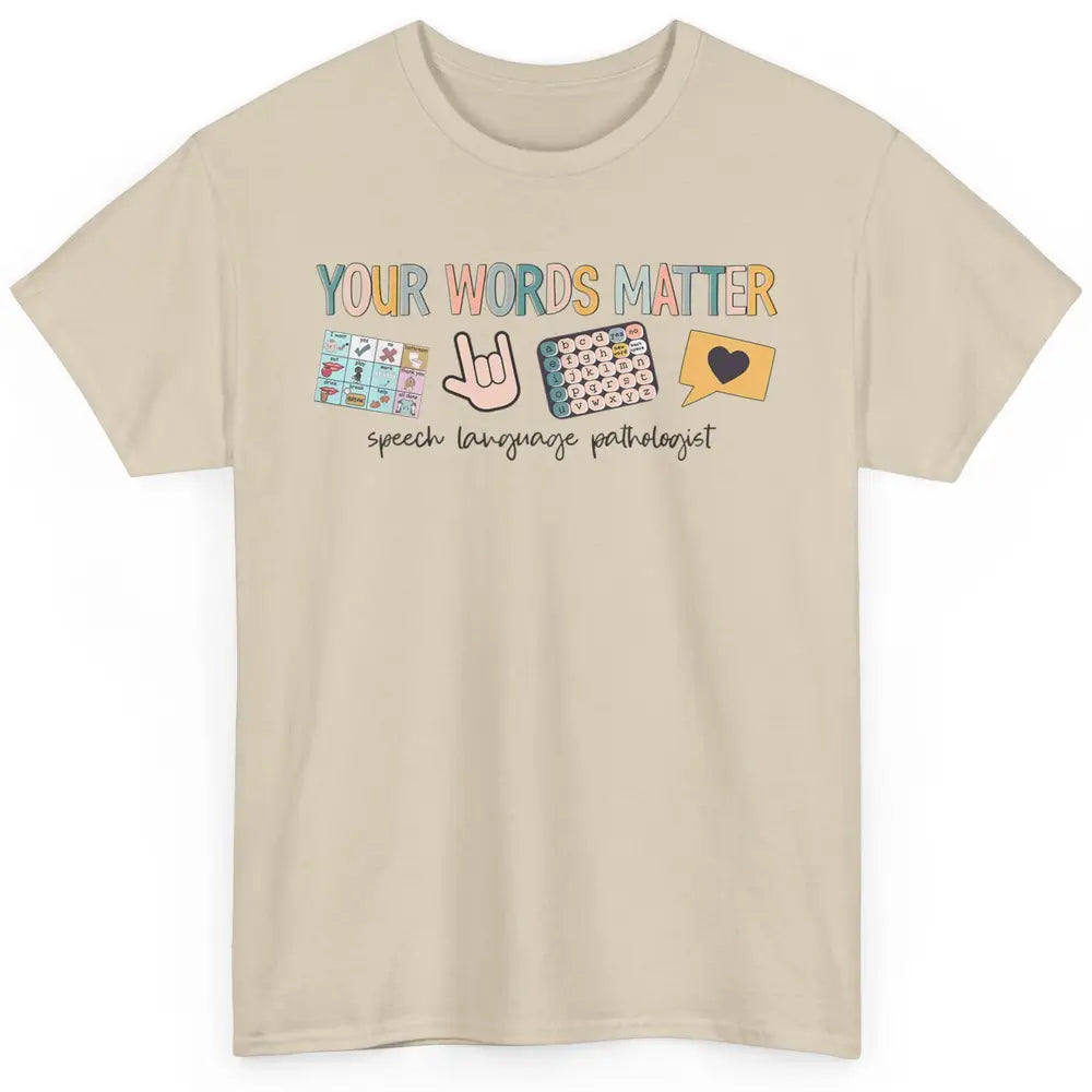 Your Words Matter Speech Language Pathologist SLP Sped Teach Classic Unisex T-Shirt