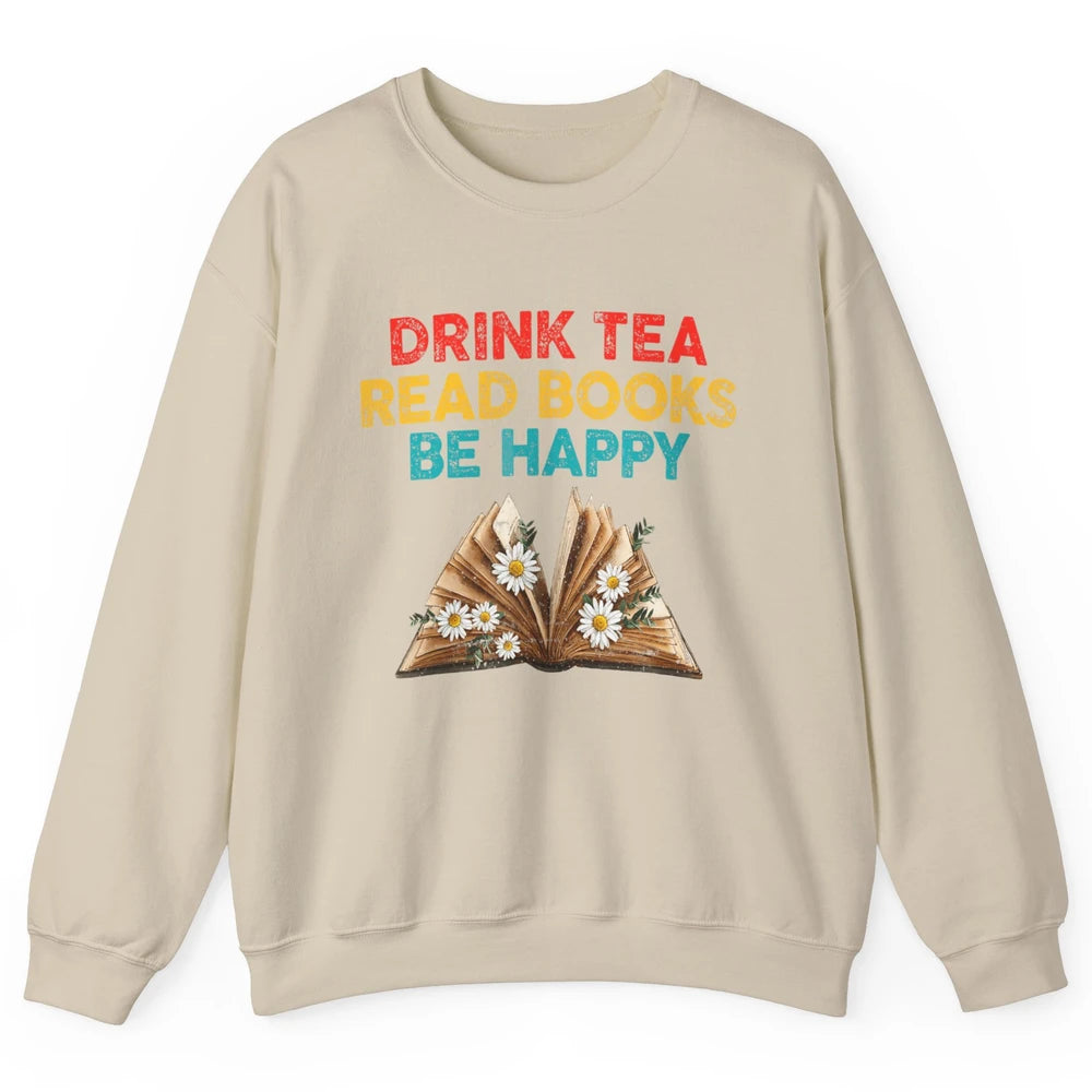 Drink Tea Read Books Be Happy Positive Quote Geeky Book Reader Retro Floral Reading Bookworm Bookish Unisex Crewneck Sweatshirt