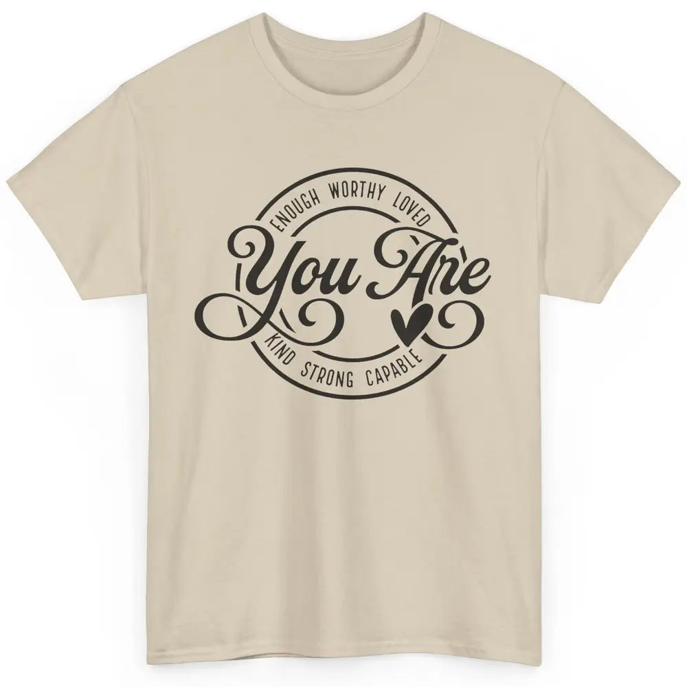 You Are Enough Worthy Inspirational Motivational Quotes Classic Unisex T-Shirt
