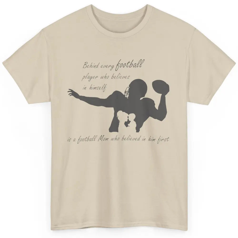 Behind Every Football Player Is A Mom Who Believed In Him Classic Unisex T-Shirt