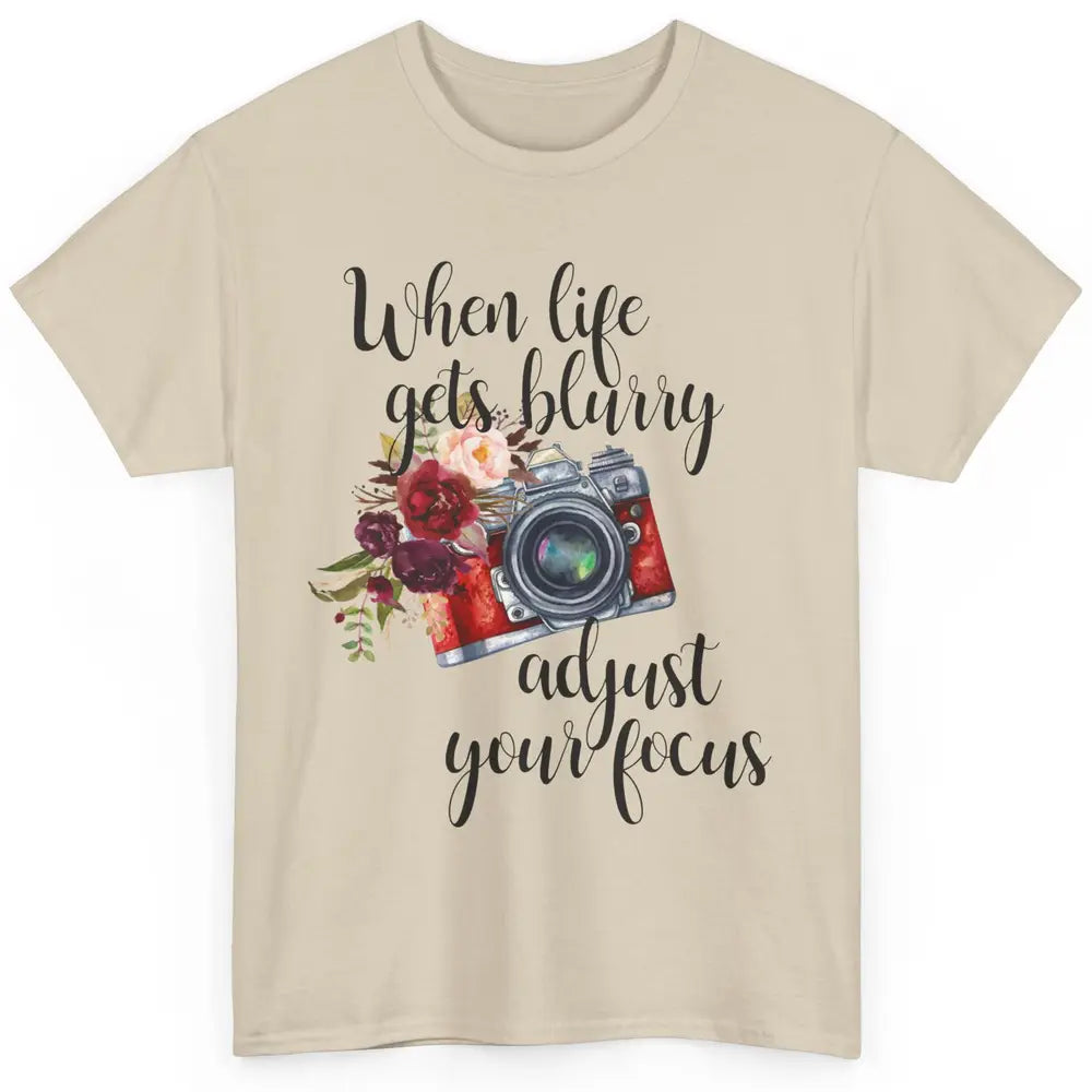 When Life Gets Blurry Adjust Your Focus Camera Photographer Classic Unisex T-Shirt