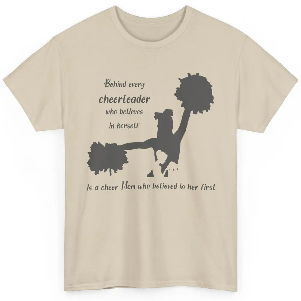 Behind Every Cheerleader Is A Mom Who Believed In Her First Classic Unisex T-Shirt