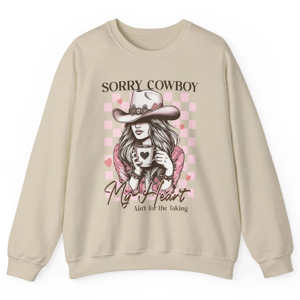 Sorry Cowboy My Heart Ain't For The Taking Cowgirl Rodeo Vintage Howdy Valentine Love Unisex Crewneck Sweatshirt