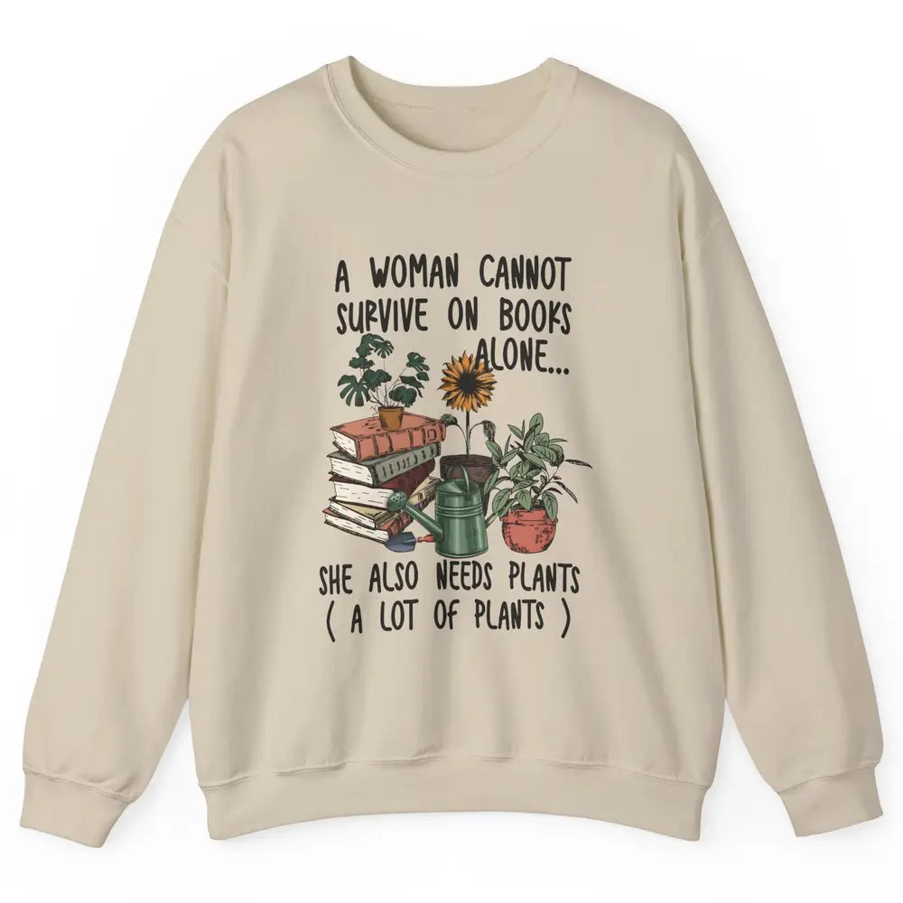 A Woman Cannot Survive On Books Alone She Also Needs Plants Unisex Crewneck Sweatshirt
