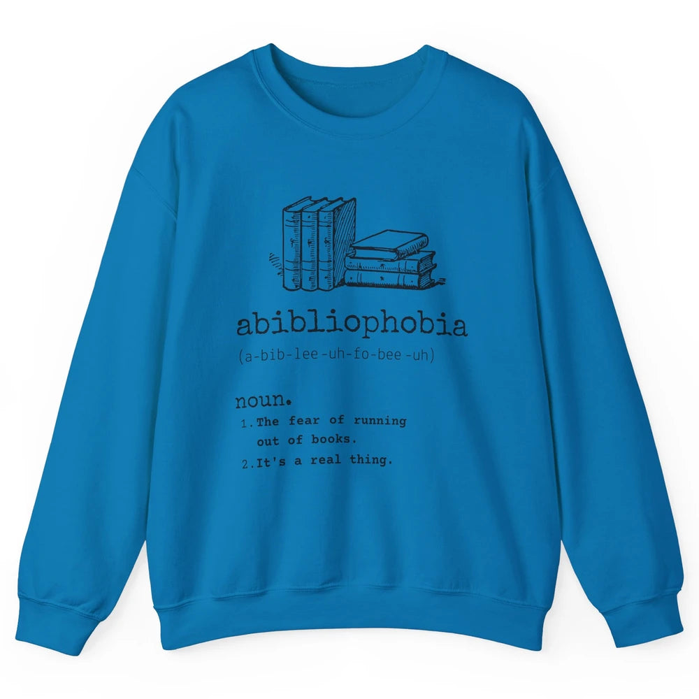 Abibliophobia Fear Of Running Out Of Books Reading Lovers Unisex Crewneck Sweatshirt