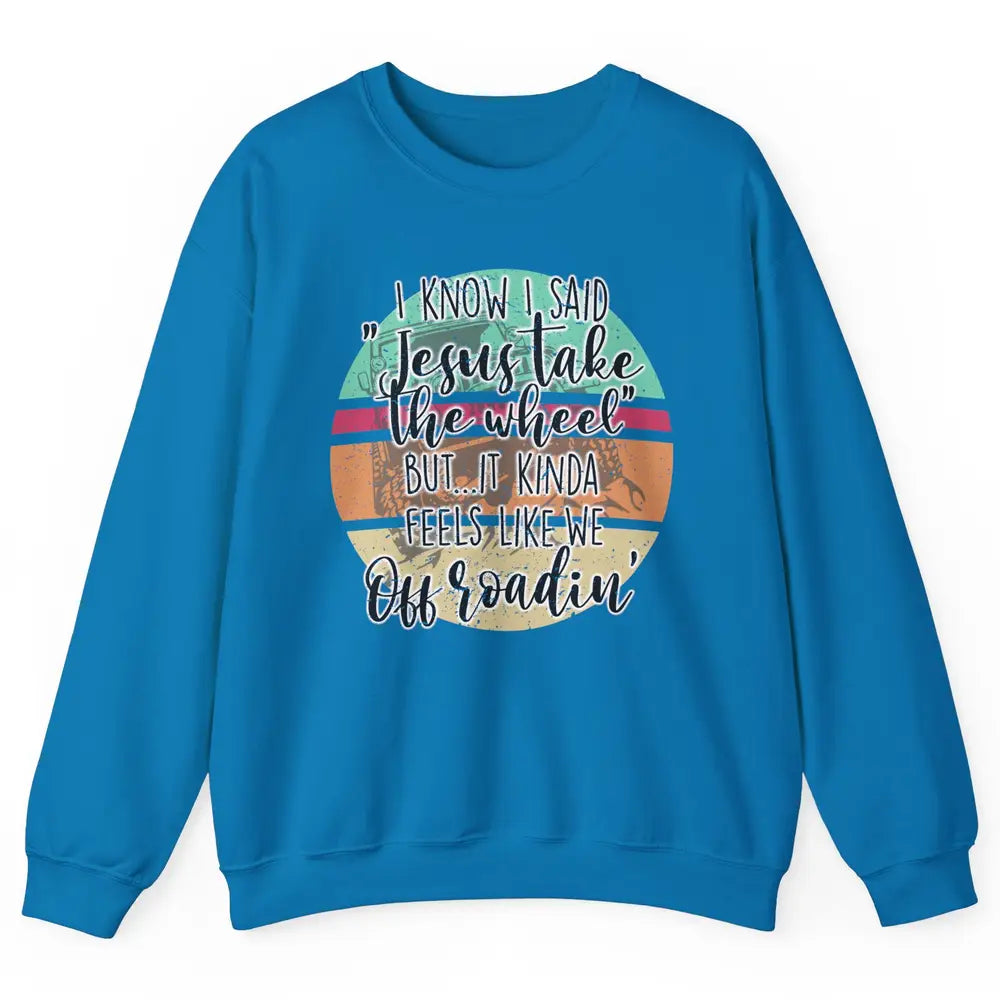 Vintage UTV Off Roading Jesus Take The Wheel XSX Life Gift Unisex Crewneck Sweatshirt