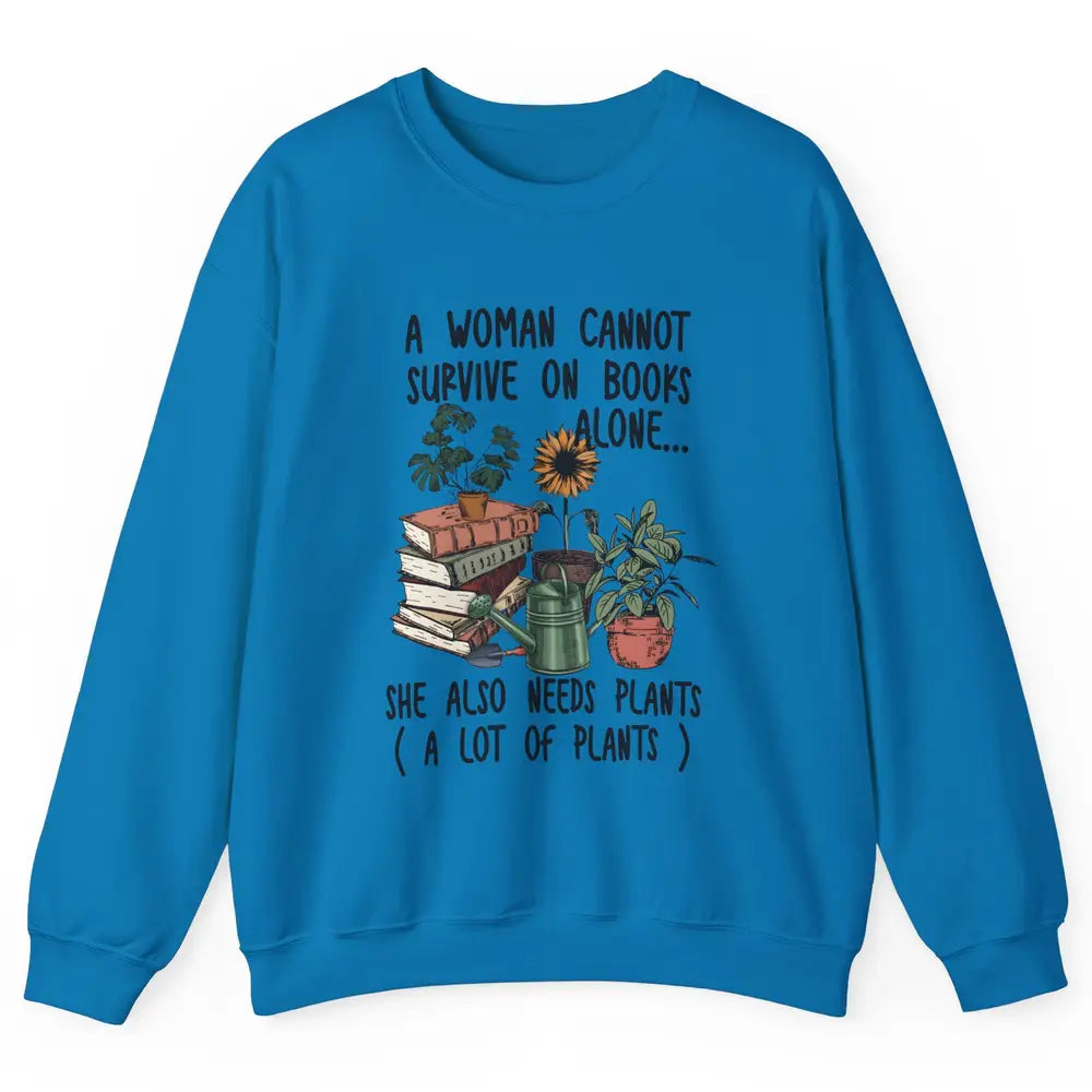 A Woman Cannot Survive On Books Alone She Also Needs Plants Unisex Crewneck Sweatshirt