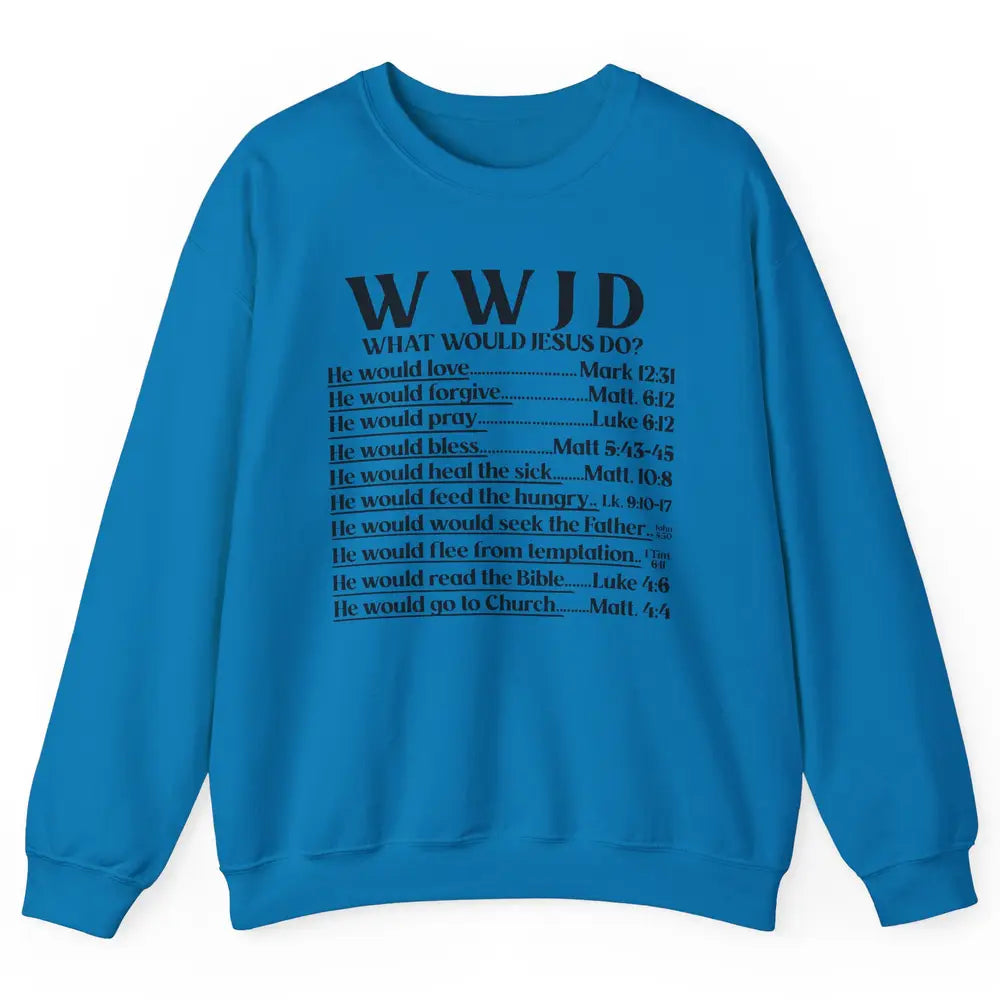 What Would Jesus Do Bible Verse Christian Religious WWJD Unisex Crewneck Sweatshirt
