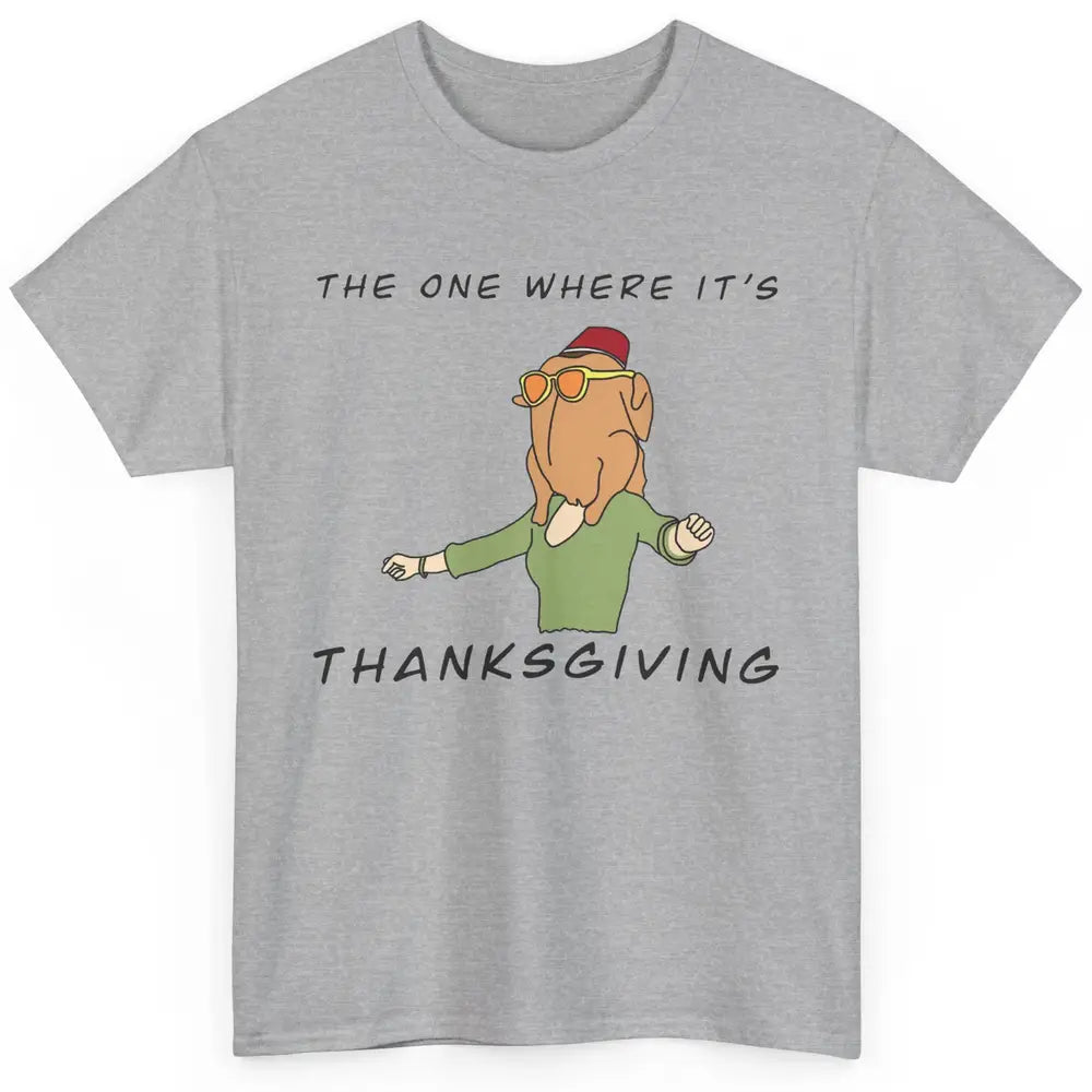 Funny Friends Turkey The One Where It's Thanksgiving Gift Classic Unisex T-Shirt
