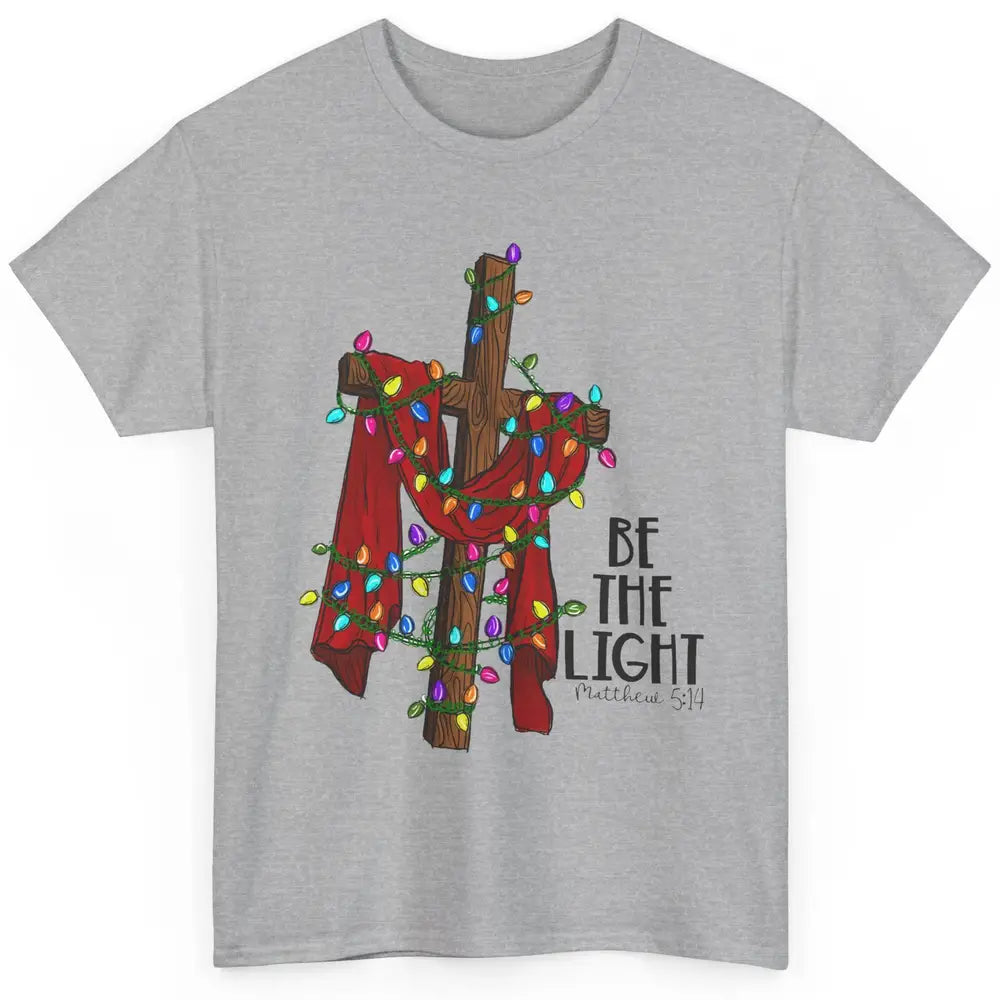 Be The Light Cross Christmas Lights Faith In Jesus Christian Classic Unisex T-Shirt