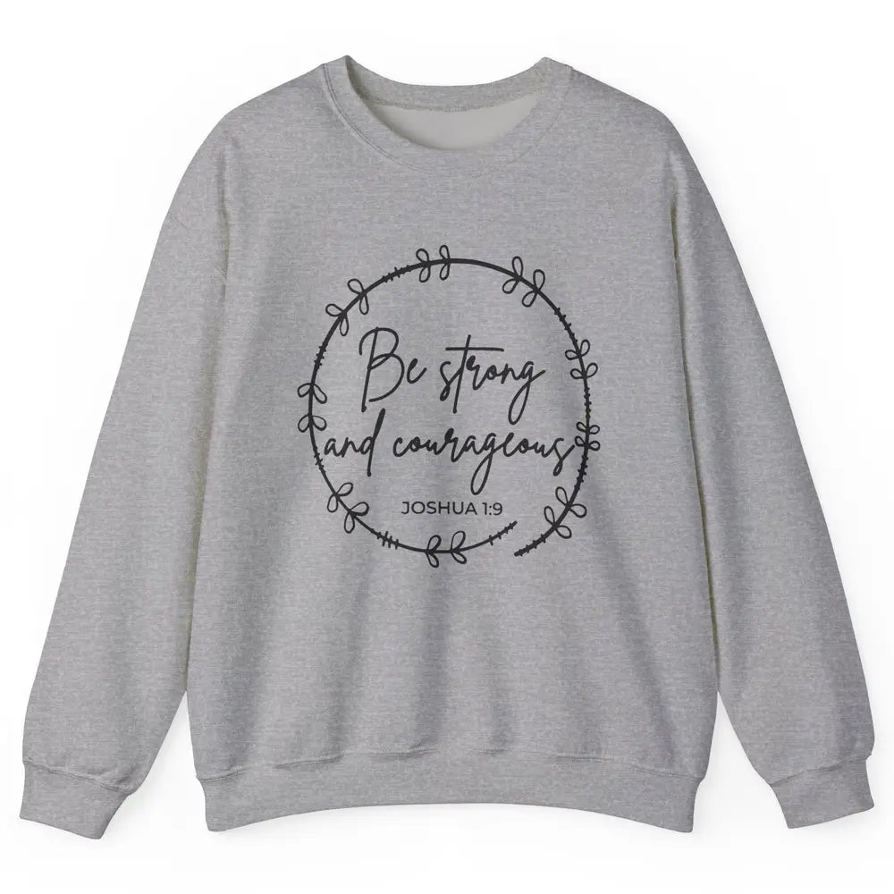 Be Strong and Courageous Bible Verse Christian Religious Unisex Crewneck Sweatshirt