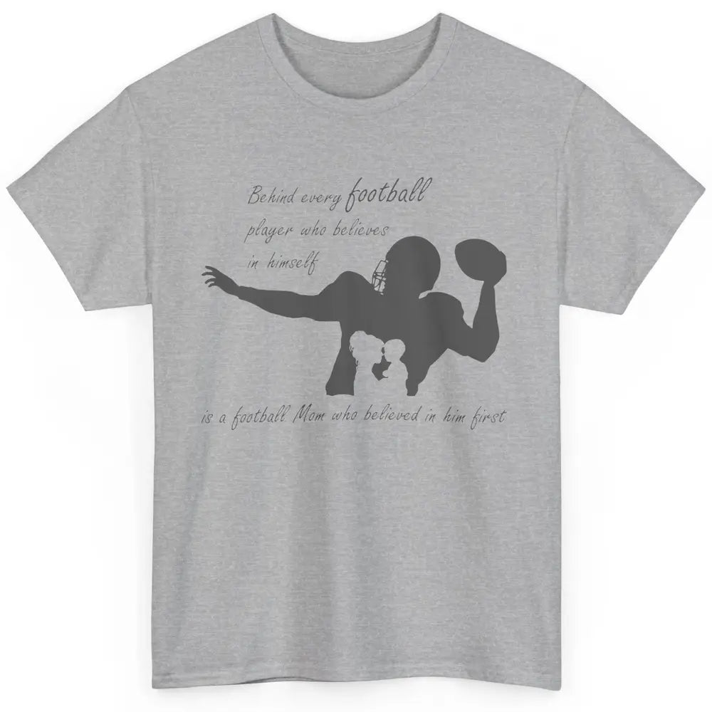 Behind Every Football Player Is A Mom Who Believed In Him Classic Unisex T-Shirt