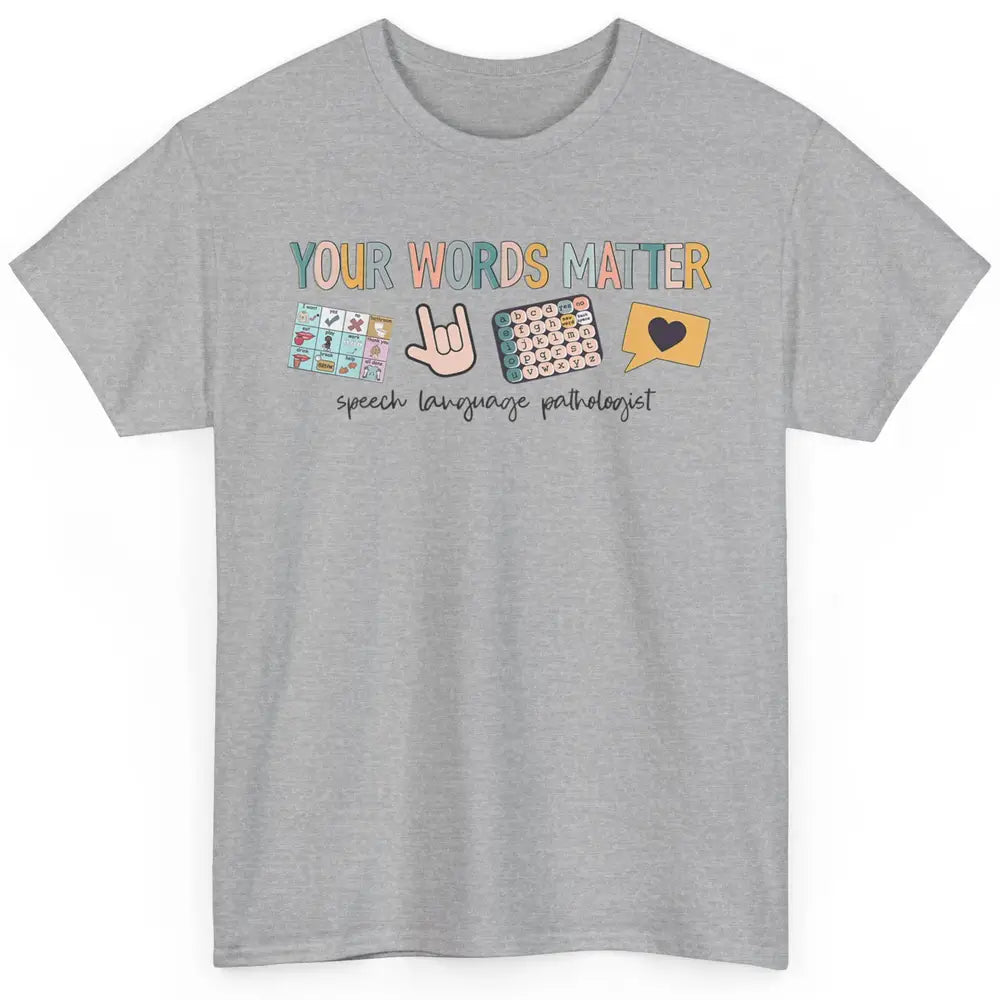 Your Words Matter Speech Language Pathologist SLP Sped Teach Classic Unisex T-Shirt