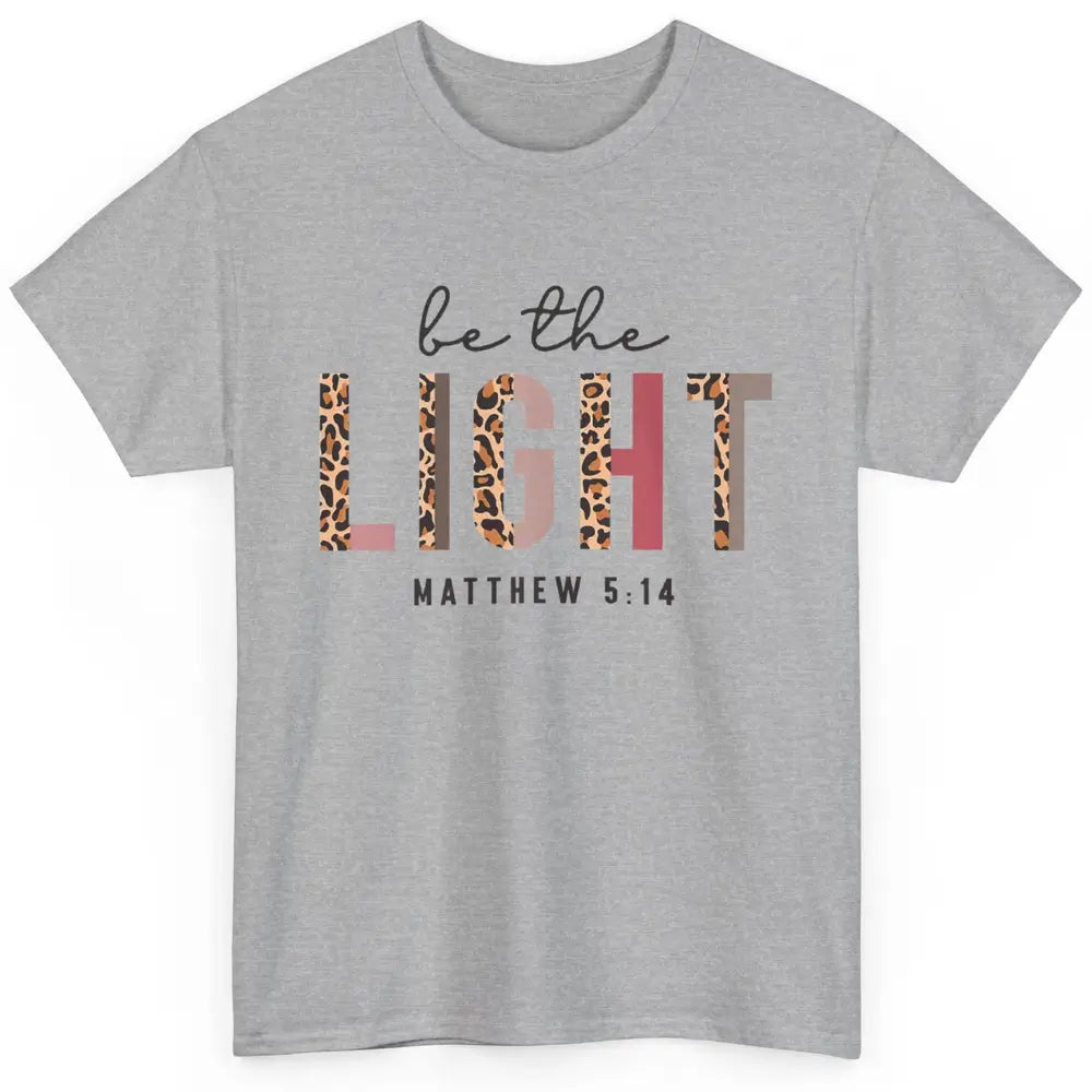 Be The Light Leopard Faith Christian Jesus God Bible Verse Classic Unisex T-Shirt