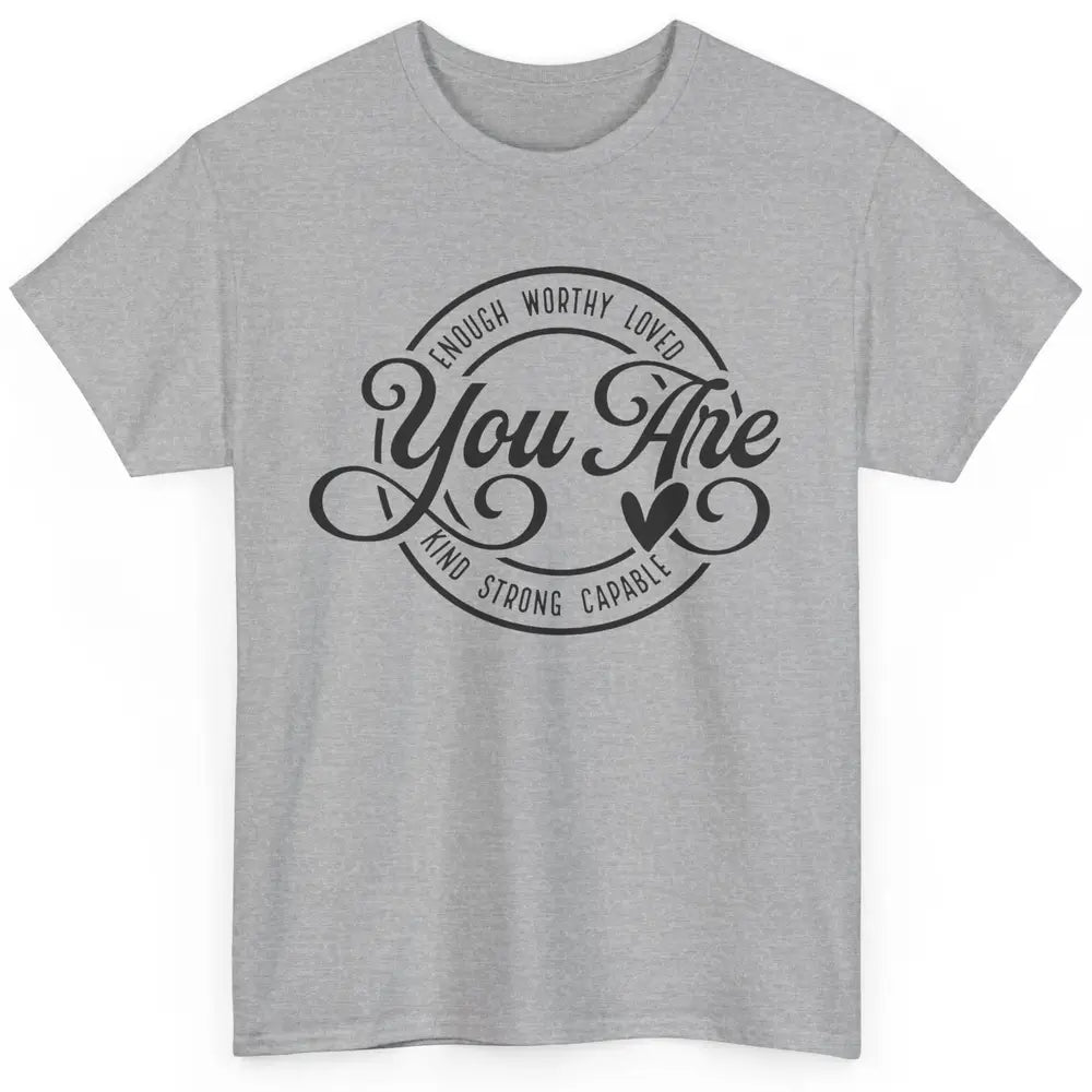 You Are Enough Worthy Inspirational Motivational Quotes Classic Unisex T-Shirt
