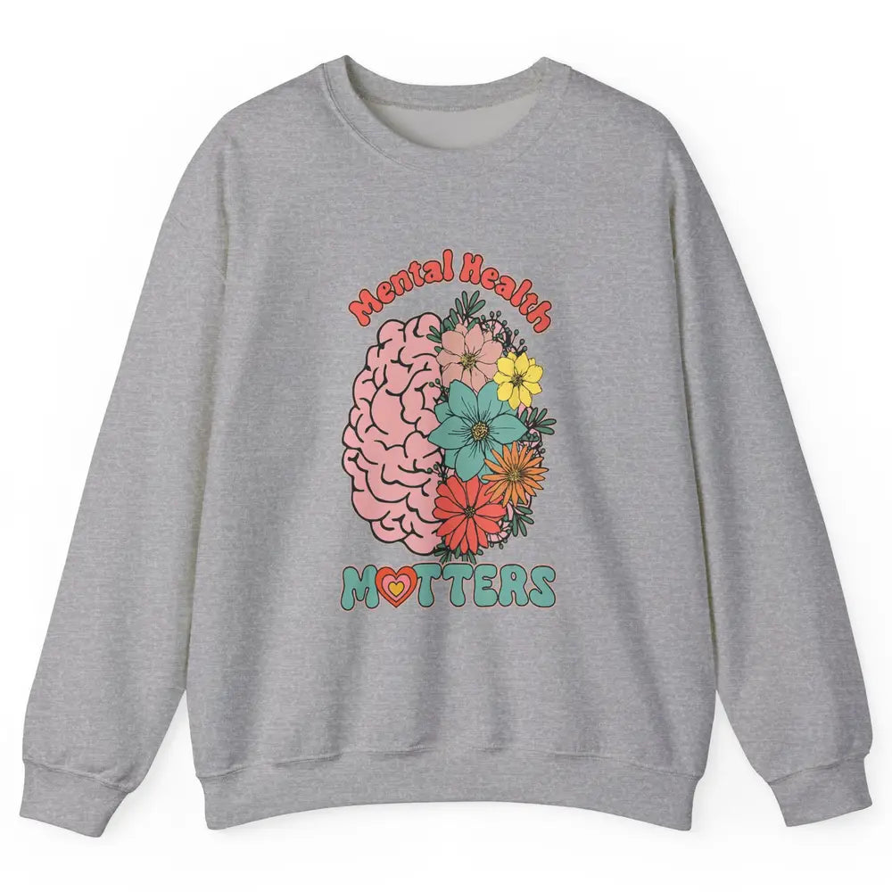 Wildflower Brain End The Stigma Floral Mental Health Matters Unisex Crewneck Sweatshirt