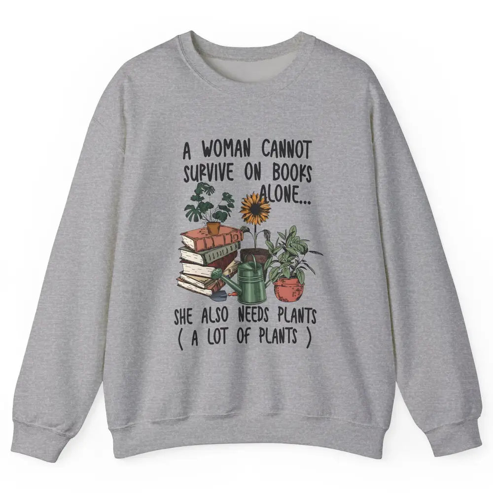 A Woman Cannot Survive On Books Alone She Also Needs Plants Unisex Crewneck Sweatshirt