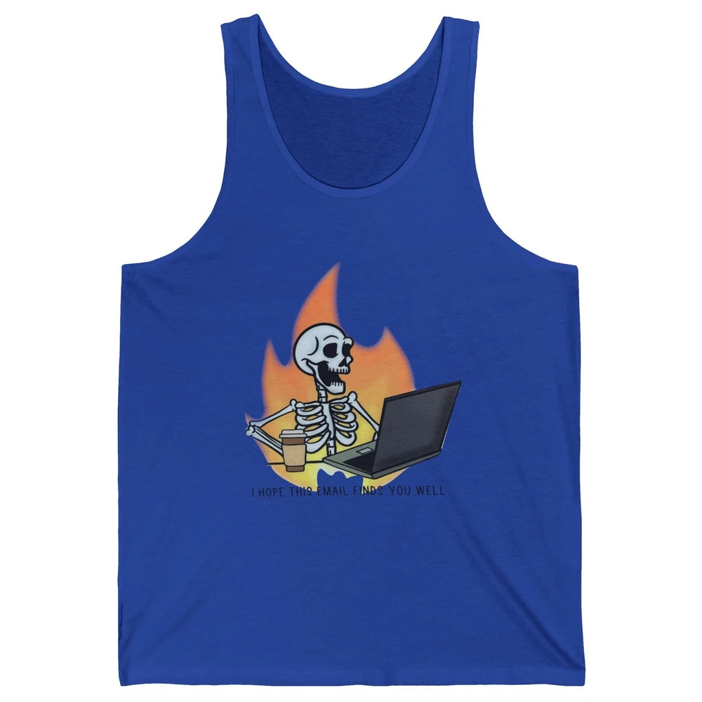 Funny Skeleton I Hope This Emails Find You Well Sarcastic Unisex Jersey Tank
