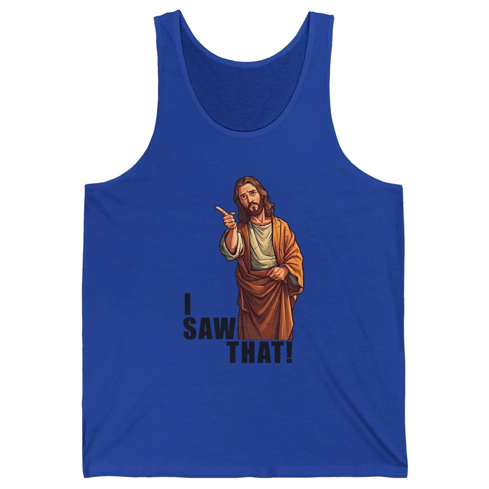 Funny Jesus I Saw That Christian Religious Sarcastic Christ Unisex Jersey Tank