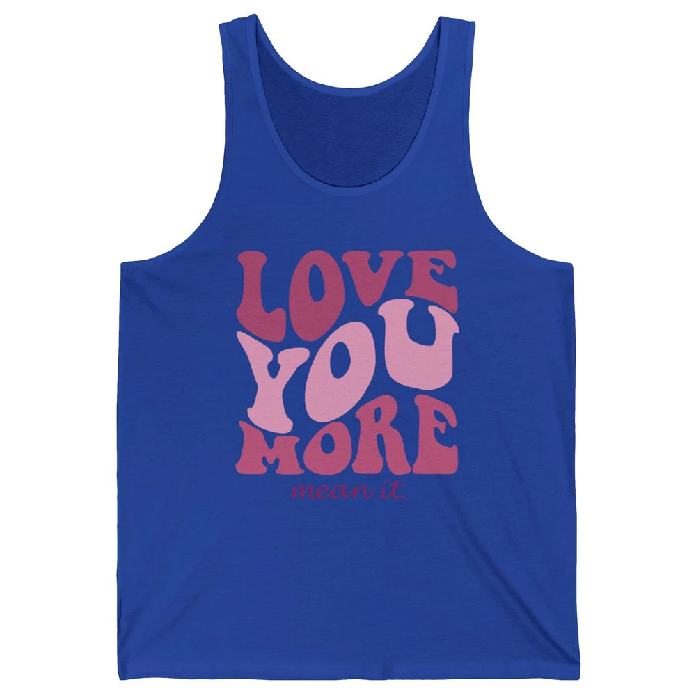 Groovy Love You More Mean It Inspirational Motivational Unisex Jersey Tank