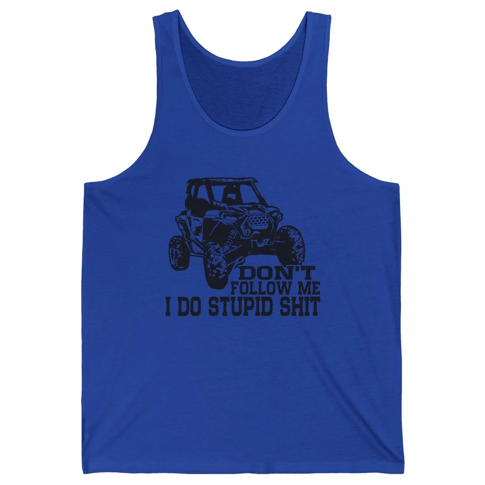 Funny Offroad Don't Follow Me I Do Stupid Thing UTV SXS Life Unisex Jersey Tank