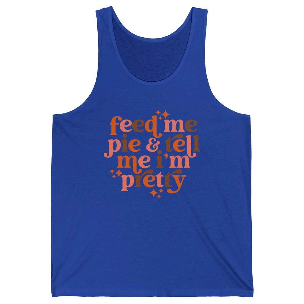 Pumpkin Pie Feed Me Pie Tell Me I'm Pretty Fall Thanksgiving Unisex Jersey Tank