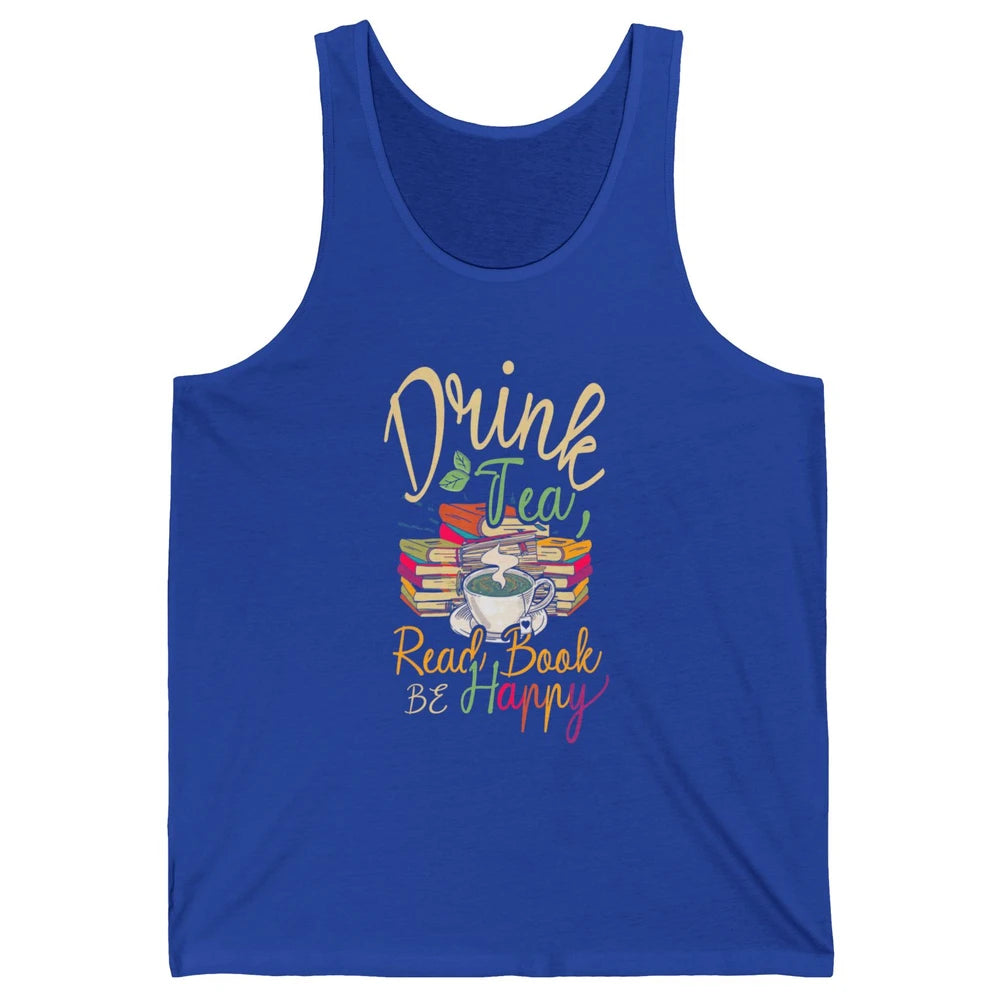 Drink Tea Read Books Be Happy Geeky Bookworm Vintage Book Reader Motivational Bookish Positive Quote Unisex Jersey Tank