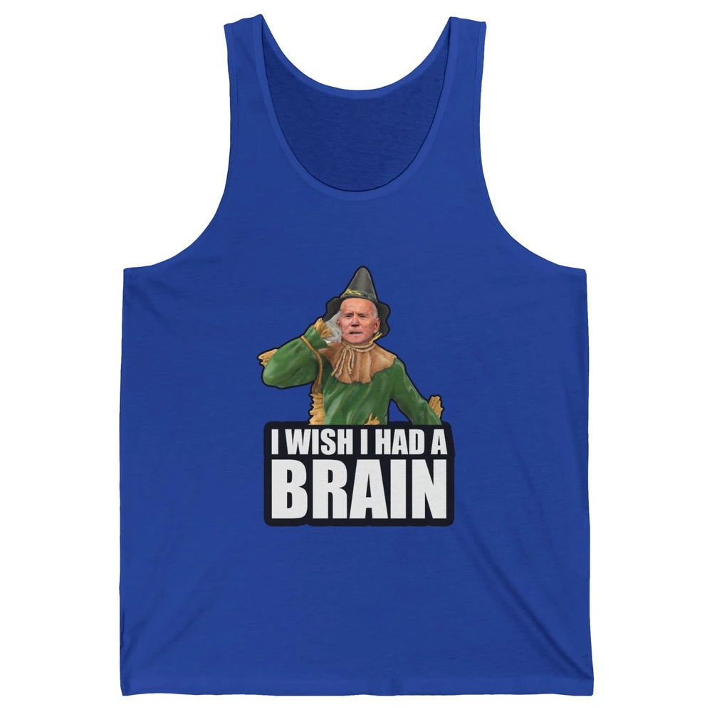 Funny Joe Biden Scarecrow I Wish I Had A Brain Anti Liberals Unisex Jersey Tank