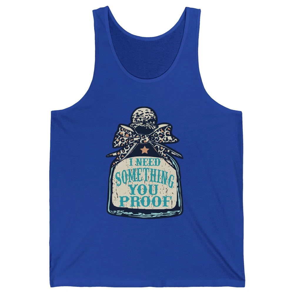Leopard Cowboy I Need Something You Proof Western Cowgirls Unisex Jersey Tank