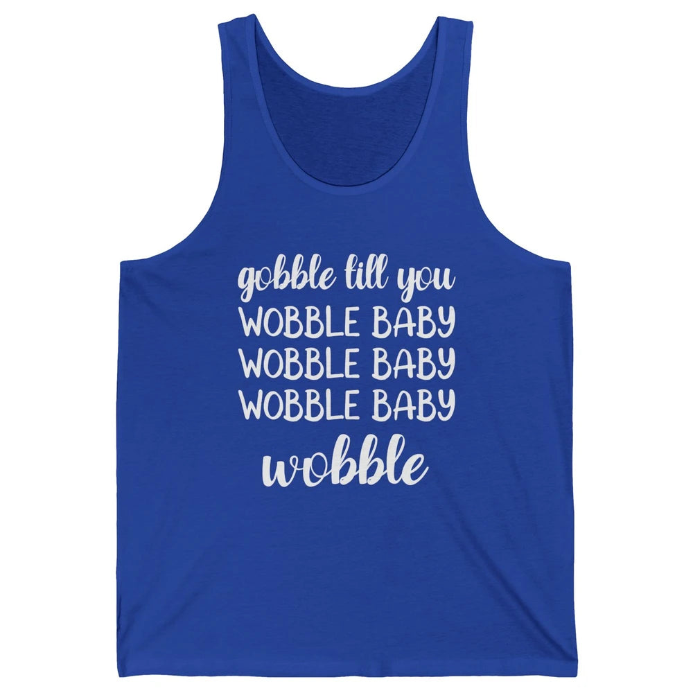 Funny Turkey Gobble Till You Wobble Baby Thanksgiving Gift Unisex Jersey Tank