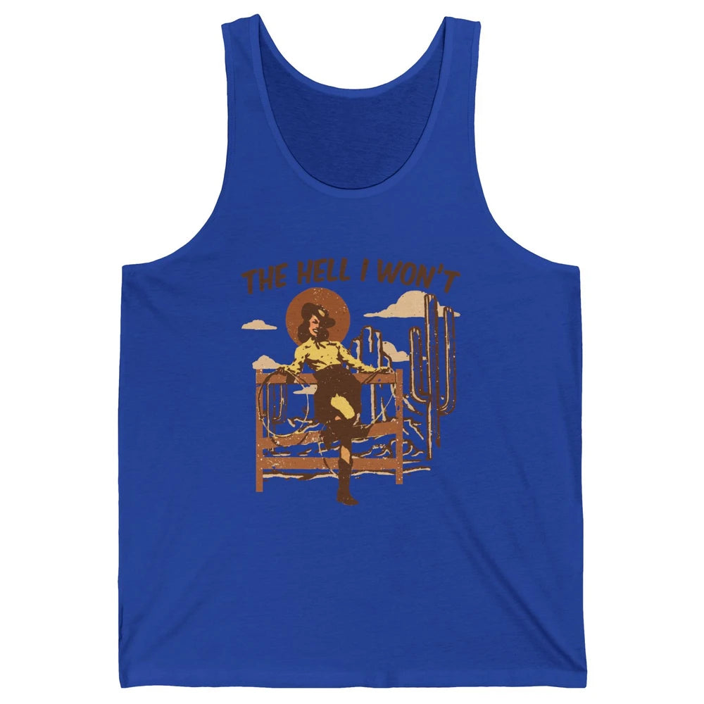 The Hell I Wont Cowgirl Cowboy Western Country Vintage Texas Unisex Jersey Tank