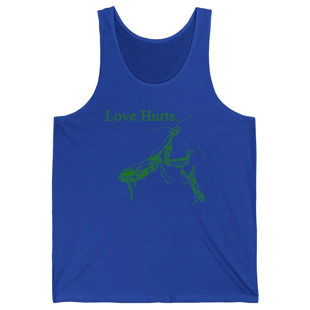 Funny Praying Mantis Love Hurts Sarcastic Insect Pray Mantis Unisex Jersey Tank