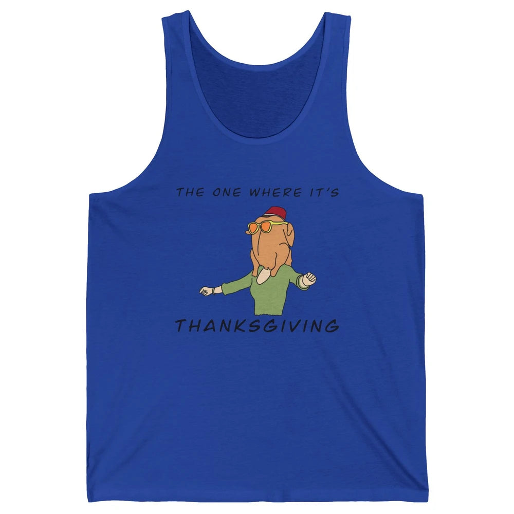 Funny Friends Turkey The One Where It's Thanksgiving Gift Unisex Jersey Tank