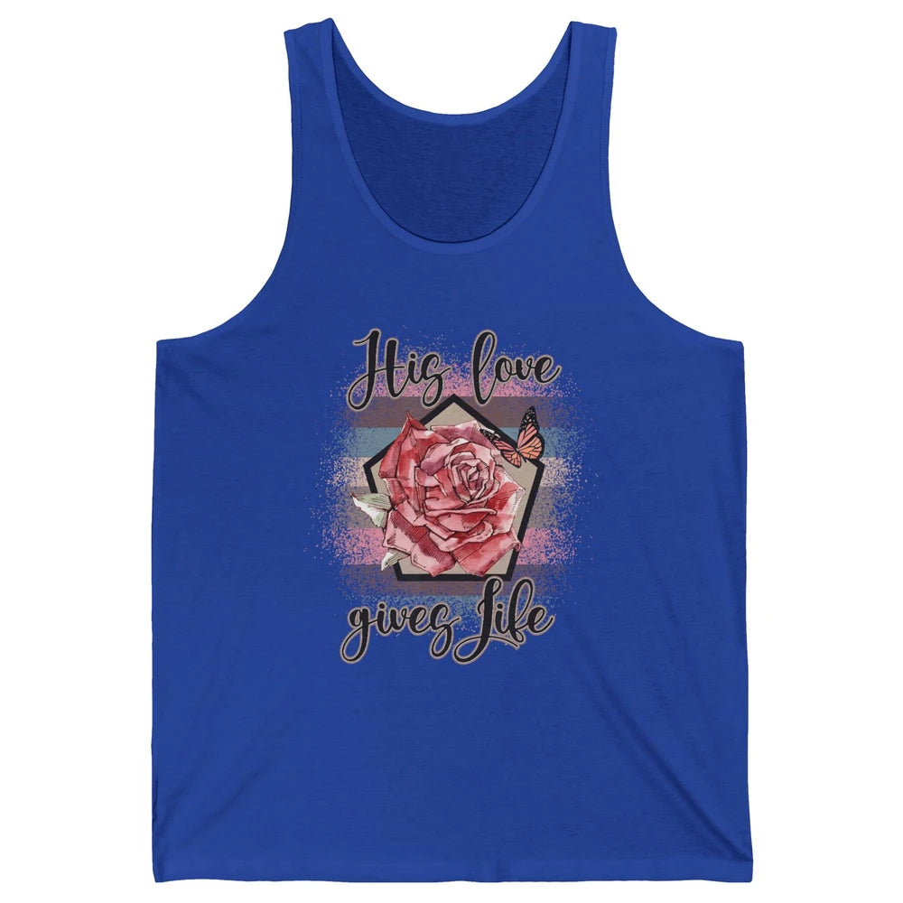 Religious Jesus Christian His Love Gives Life Pink Rose God Unisex Jersey Tank