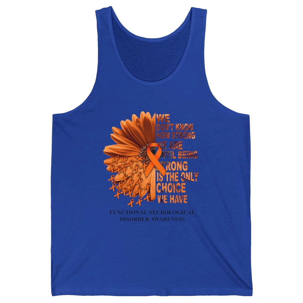 FND Awareness Daisy Orange Ribbon We Don't Know How Strong Unisex Jersey Tank