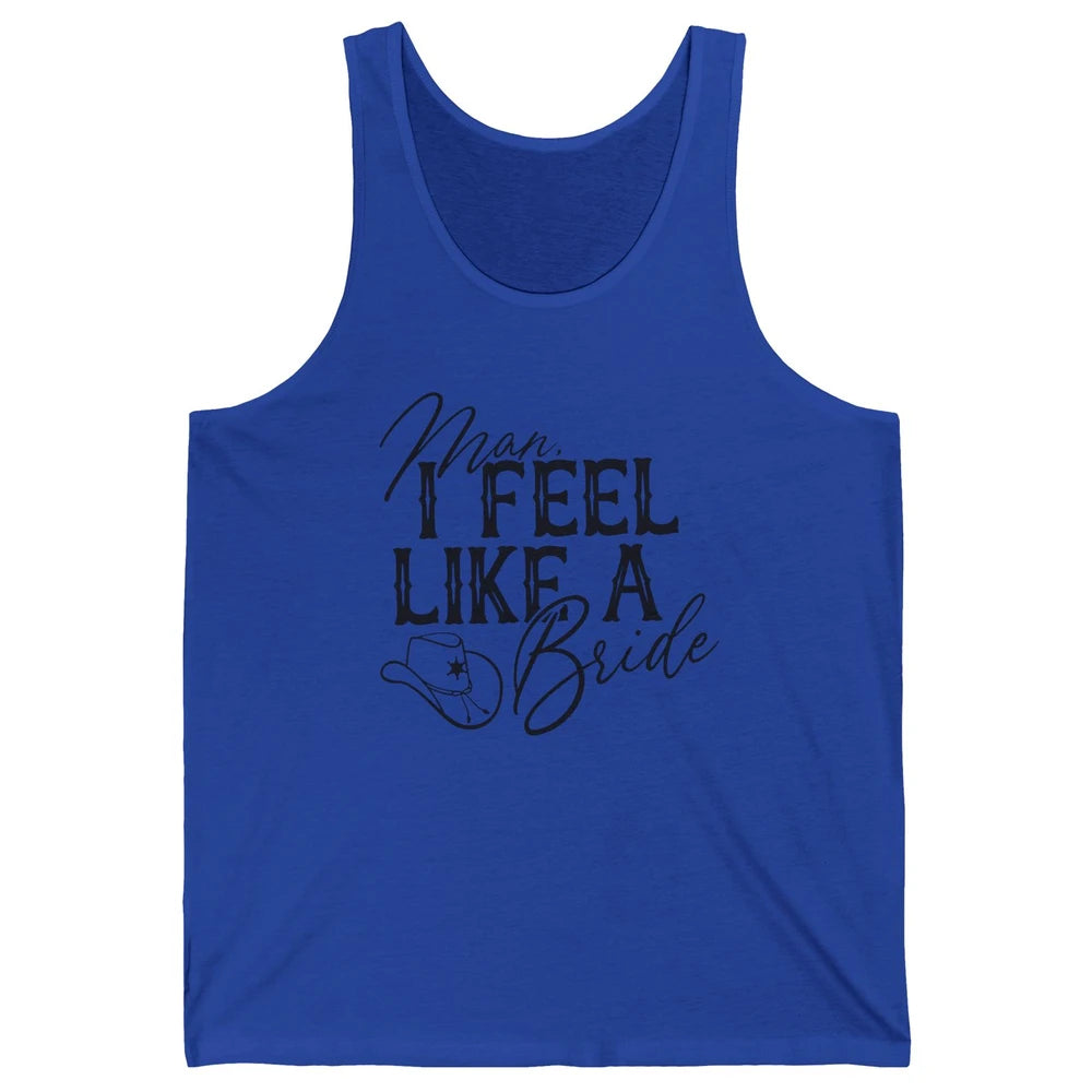 Cowhide Cowgirl Hat Man I Feel Like A Bride Western Country Unisex Jersey Tank