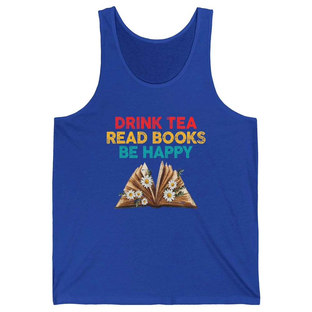 Drink Tea Read Books Be Happy Positive Quote Geeky Book Reader Retro Floral Reading Bookworm Bookish Unisex Jersey Tank