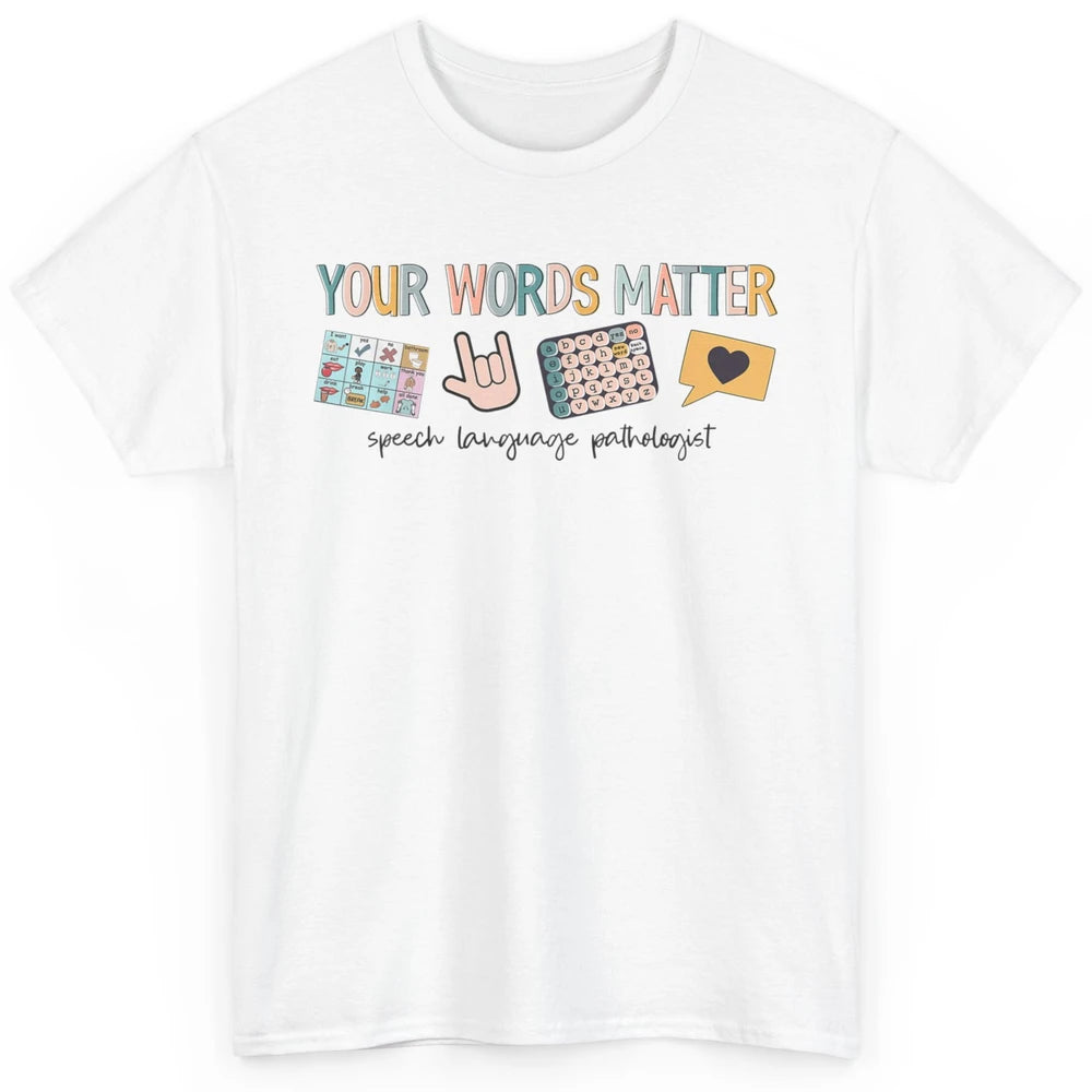 Your Words Matter Speech Language Pathologist SLP Sped Teach Classic Unisex T-Shirt